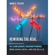 Rewiring the Real: In Conversation with William Gaddis, Richard Powers, Mark Danielewski, and Don Delillo