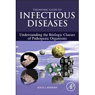 Taxonomic Guide to Infectious Diseases: Understanding The Biologic Classes of Pathogenic Organisms