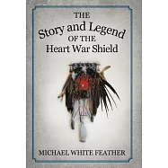 The Story and Legend of the Heart War Shield