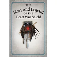 The Story and Legend of the Heart War Shield