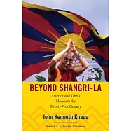 Beyond Shangri-La: America and Tibet&rsquo;s Move Into the Twenty-First Century