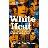 White Heat: A History of Britain in the Swinging Sixties
