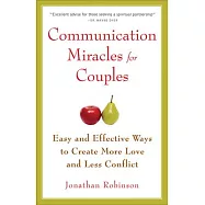 Communication Miracles for Couples: Easy and Effective Tools to Create More Love and Less Conflict