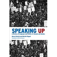 Speaking Up: A History of Language and Politics in Canada and Quebec