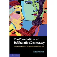 The Foundations of Deliberative Democracy: Empirical Research and Normative Implications
