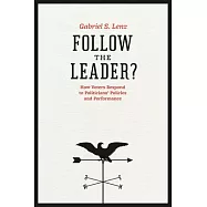 Follow the Leader?: How Voters Respond to Politicians’ Policies and Performance