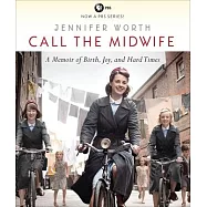 Call the Midwife: A Memoir of Birth, Joy, and Hard Times
