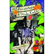 El libro secreto de Frida Kahlo / Frida Kahlo&rsquo;s Secret Book