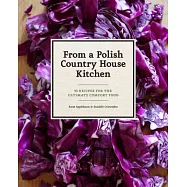 From a Polish Country House Kitchen: 90 Recipes for the Ultimate Comfort Food