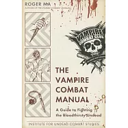 The Vampire Combat Manual: A Guide to Fighting the Bloodthirsty Undead