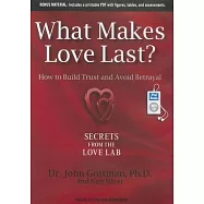 What Makes Love Last?: How to Build Trust and Avoid Betrayal: Includes a printable PDF