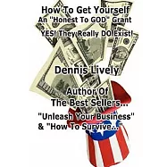 How to Get Yourself an &rdquo;Honest-to-God&rdquo; Grant!: Yes! They Really Do Exist!