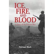 Ice, Fire, and Blood: A Novel of the Korean War