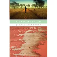 Our Daily Bread: A Novel