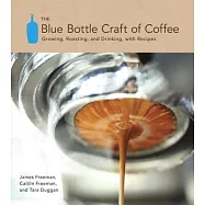 The Blue Bottle Craft of Coffee: Growing, Roasting, and Drinking, With Recipes