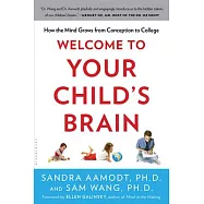 Welcome to Your Child’s Brain: How the Mind Grows from Conception to College
