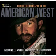 National Geographic Greatest Photographs of the American West: Capturing 125 Years of Majesty, Spirit, and Adventure
