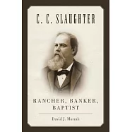 C.C. Slaughter: Rancher, Banker, Baptist