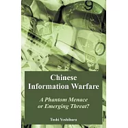 Chinese Information Warfare: A Phantom Menace Or Emerging Threat?
