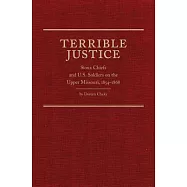 Terrible Justice: Sioux Chiefs and U.S. Soldiers on the Upper Missouri, 1854-1868