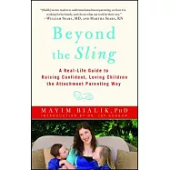 Beyond the Sling: A Real-Life Guide to Raising Confident, Loving Children the Attachment Parenting Way