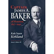Captain James A. Baker of Houston, 1857-1941