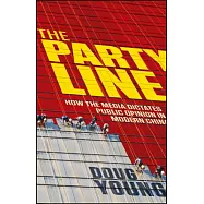 The Party Line: How the Media Dictates Public Opinion in Modern China