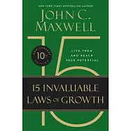 The 15 Invaluable Laws of Growth: Live Them and Reach Your Potential