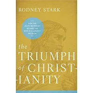 The Triumph of Christianity: How the Jesus Movement Became the World’s Largest Religion