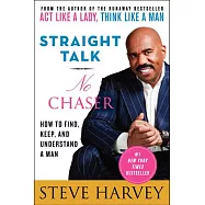 Straight Talk, No Chaser: How to Find, Keep, and Understand a Man
