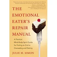 The Emotional Eater’s Repair Manual: A Practical Mind-Body-Spirit Guide for Putting an End to Overeating and Dieting