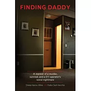 Finding Daddy: A memoir of a murder, survival, and a 911 operator&rsquo;s worst nightmare