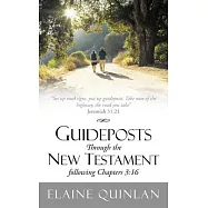Guideposts Through the New Testament Following Chapters 3:16: Set Up Road Signs, Put Up Guideposts. Take Note of the