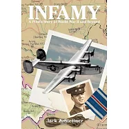 Infamy: A Pilot&rsquo;s Story of World War II and Beyond