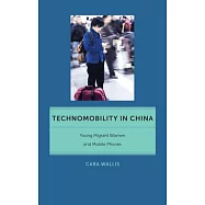 Technomobility in China: Young Migrant Women and Mobile Phones