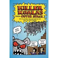 Killer Koalas from Outer Space: And Lots of Other Very Bad Studd That Will Make Your Brain Explode!