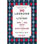 30 Lessons for Living: Tried and True Advice from the Wisest Americans