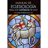 Manual de eclesiologia para los catolicos de hoy/ Manual of Ecclesiology for Today’s Catholics