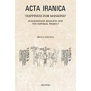 Happiness for Mankind: Achaemenian Religion and the Imperial Project
