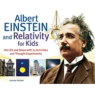 Albert Einstein and Relativity for Kids: His Life and Ideas with 21 Activities and Thought Experiments