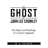 The Ghost of John Lee Crowley: The Poems and Ramblings of a Cosmic Vagabond