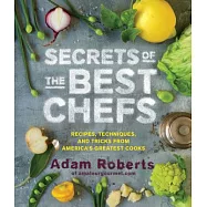 Secrets of the Best Chefs: Recipes, Techniques, and Tricks from America&rsquo;s Greatest Cooks