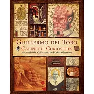 Guillermo Del Toro Cabinet of Curiosities: My Notebooks, Collections, and Other Obsessions