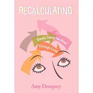 Recalculating: Travels Along the Road Through Crisis