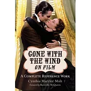 Gone with the Wind on Film: A Complete Reference Work