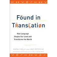 Found in Translation: How Language Shapes Our Lives and Transforms the World