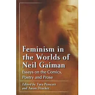 Feminism in the Worlds of Neil Gaiman: Essays on the Comics, Poetry and Prose