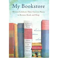My Bookstore: Writers Celebrate Their Favorite Places to Browse, Read, and Shop