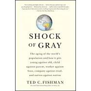 Shock of Gray: The Aging of the World’s Population and How it Pits Young Against Old, Child Against Parent, Worker Against Boss,