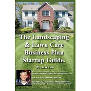 The Landscaping and Lawn Care Business Plan Startup Guide: A step by step guide on how to make a lnadscape or lawn care
